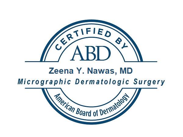 Certified by the American Board of Dermatology in Micrographic Dermatologic Surgery: Zeena Y. Nawas, MD. Look up her certification on the board's website.